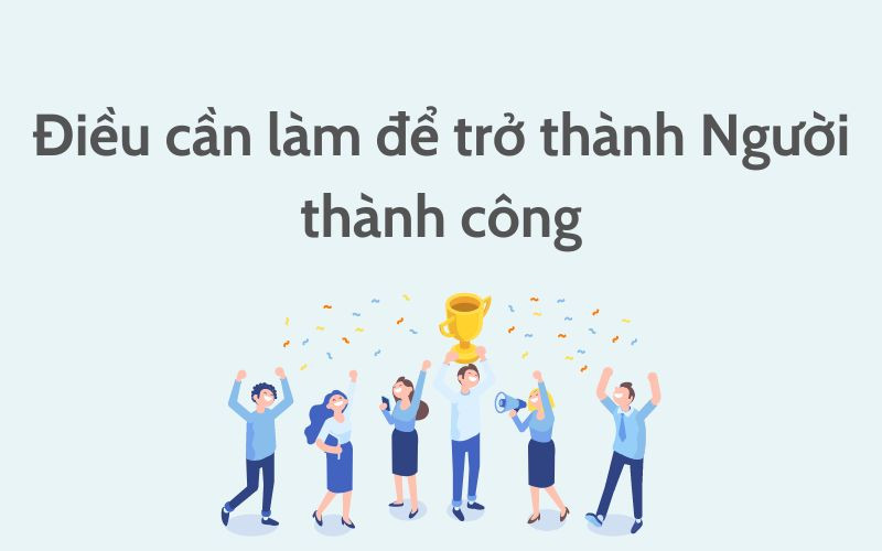 Điều cần làm để trở thành người thành công