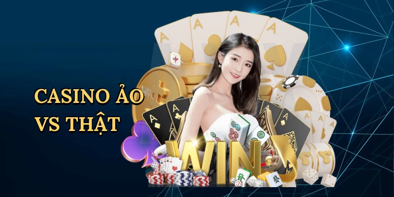 Casino ảo vs thật