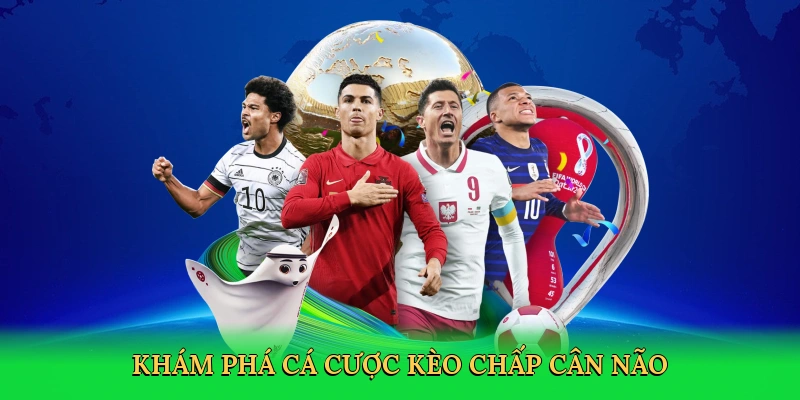 Kèo Chấp – Bí Quyết Cá Cược Bóng Đá Thắng Lớn Trên Comebet