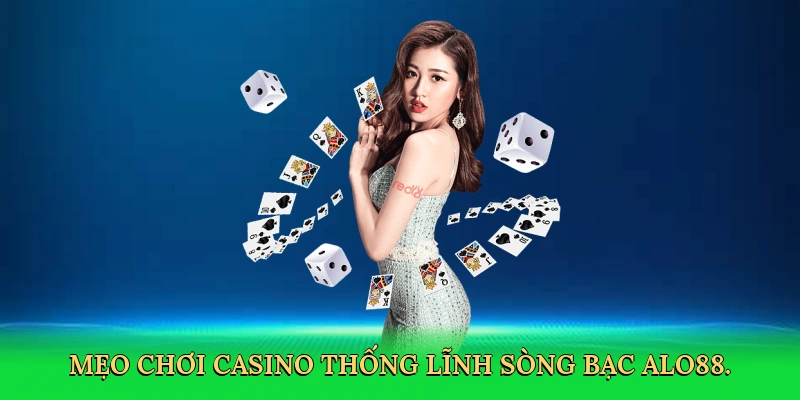 Mẹo Chơi Casino – Bí Quyết Thắng Lớn Cùng ALO88