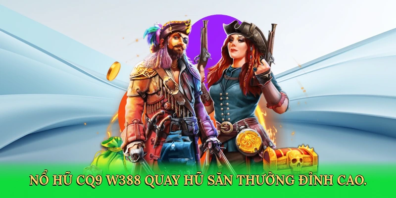 Nổ Hũ CQ9 W388 – Hành Trình Săn Jackpot Cùng W388