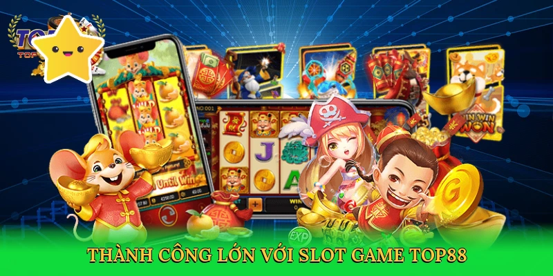 Slot Game Top88 – Quay Là Trúng, Thưởng Khủng Đang Chờ