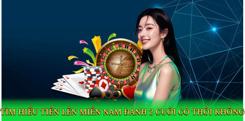 Tiến Lên Miền Nam Đánh 2 Cuối Có Thối Không – Bí Quyết Thắng Lớn Cùng S666