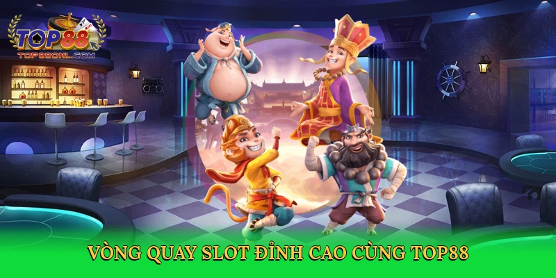 Slot Game Top88 – Quay Là Trúng, Thưởng Khủng Đang Chờ