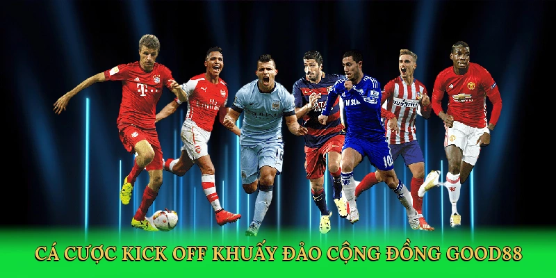 Kèo Kick Off – Bí Kíp Chinh Phục Cá Cược Good88!
