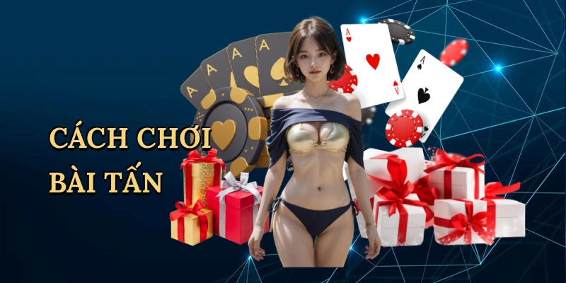 cách chơi bài tấn