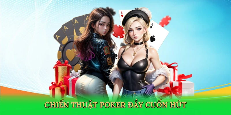 Chiến thuật poker đầy cuốn hút