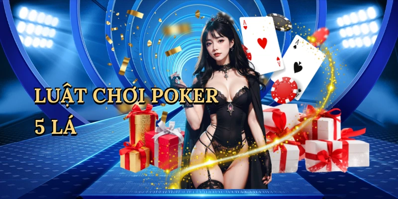 Luật Chơi Poker 5 Lá - Bí Quyết Thắng Lớn Cùng FI88