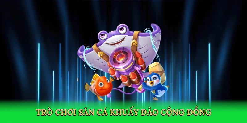 Trò chơi săn cá khuấy đảo cộng đồng