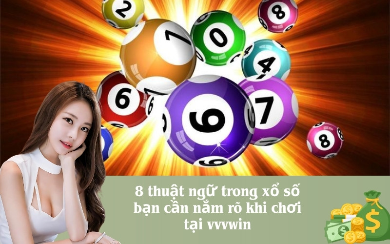 8 thuật ngữ trong xổ số bạn cần nắm rõ khi chơi tại vvvwin