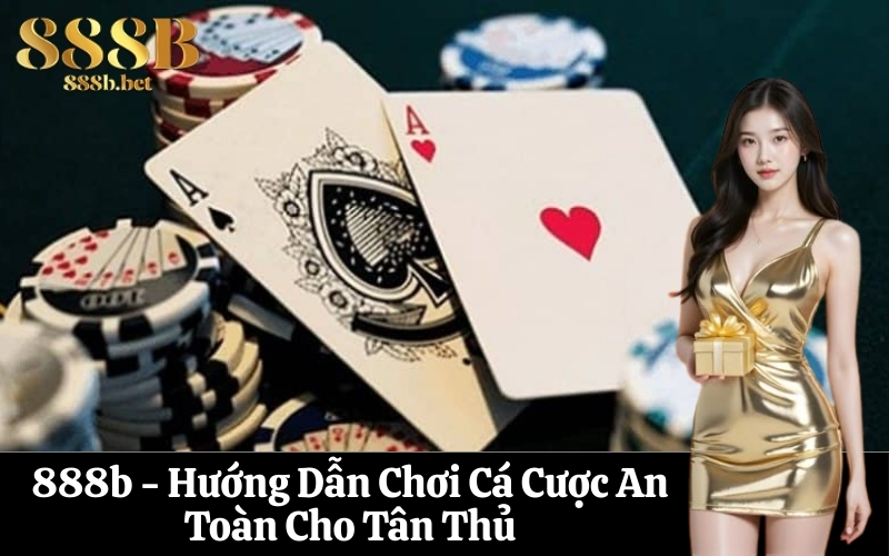 888b - Hướng Dẫn Chơi Cá Cược An Toàn Cho Tân Thủ
