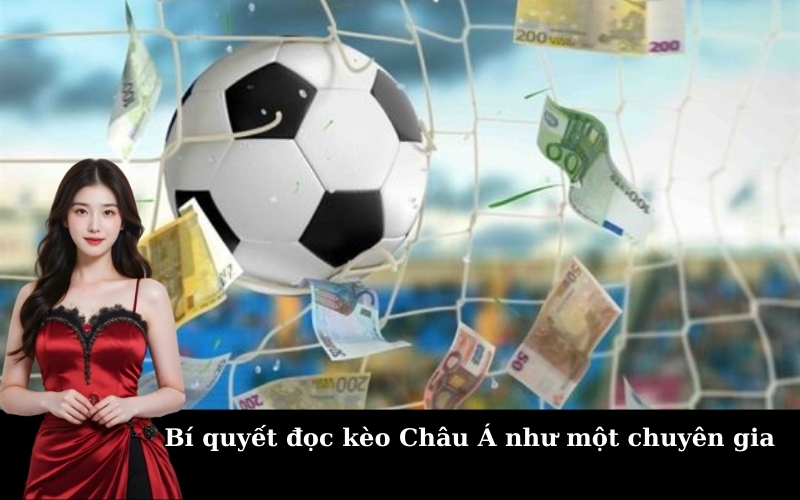 Bí quyết đọc kèo Châu Á như một chuyên gia