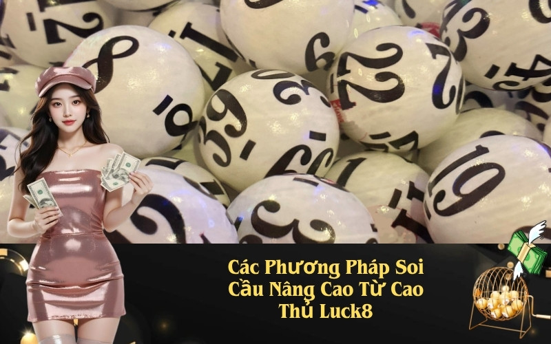 Các Phương Pháp Soi Cầu Lô Đề Online Chuẩn Xác Từ Cao Thủ Luck8
