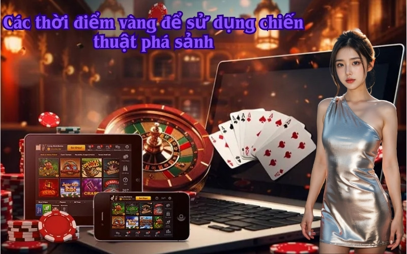Các thời điểm vàng để sử dụng chiến thuật phá sảnh