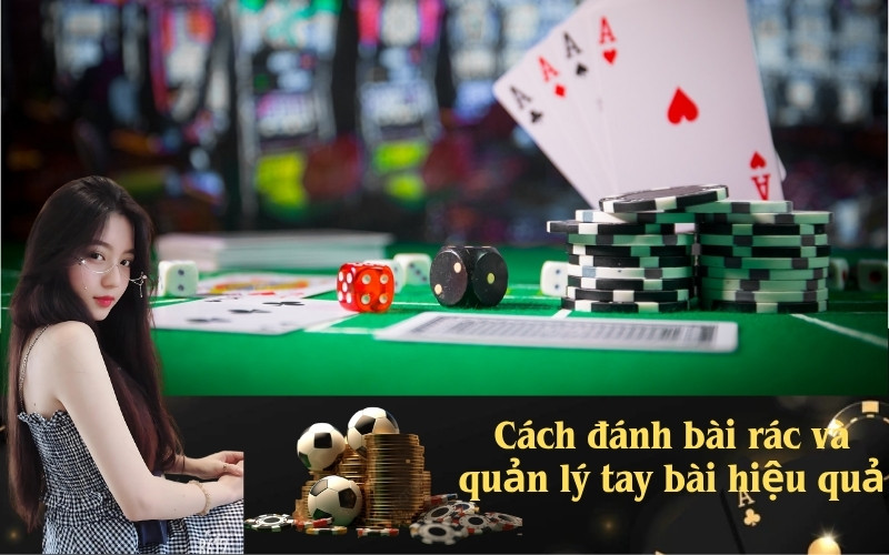 Cách đánh bài rác và quản lý tay bài hiệu quả