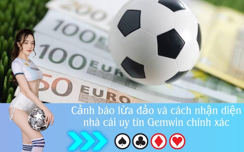 Cảnh báo lừa đảo và cách nhận diện nhà cái uy tín Gemwin chính xác