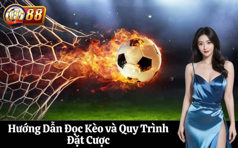Hướng Dẫn Đọc Kèo và Quy Trình Đặt Cược