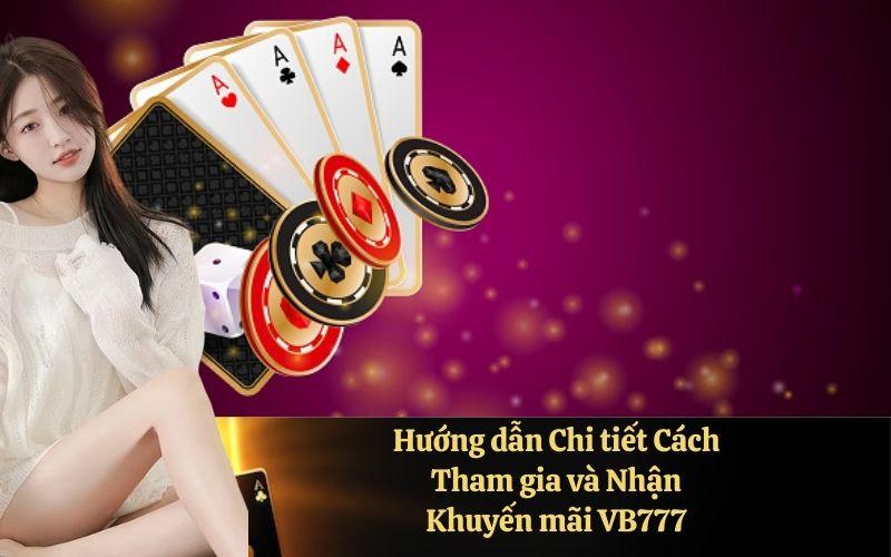 Hướng dẫn Chi tiết Cách Tham gia và Nhận Khuyến mãi VB777
