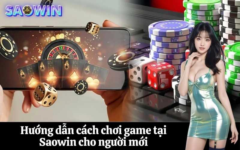 Hướng dẫn cách chơi game tại Saowin cho người mới