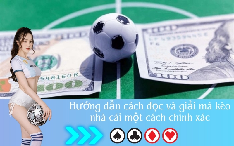 Hướng dẫn cách đọc và giải mã kèo nhà cái một cách chính xác