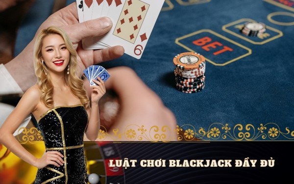 Toàn tập luật chơi Blackjack đầy đủ