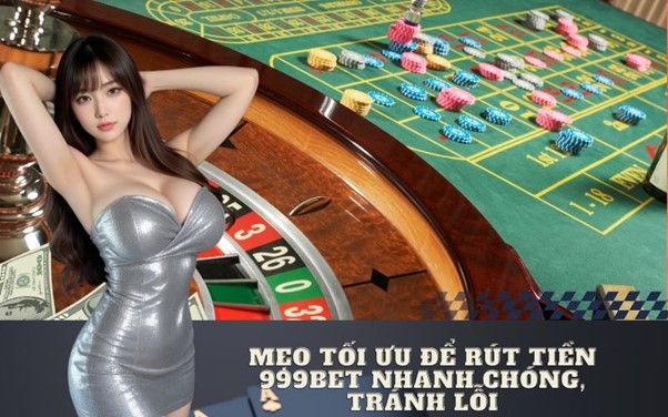Cách rút tiền tại 999bet hiệu quả và bảo mật