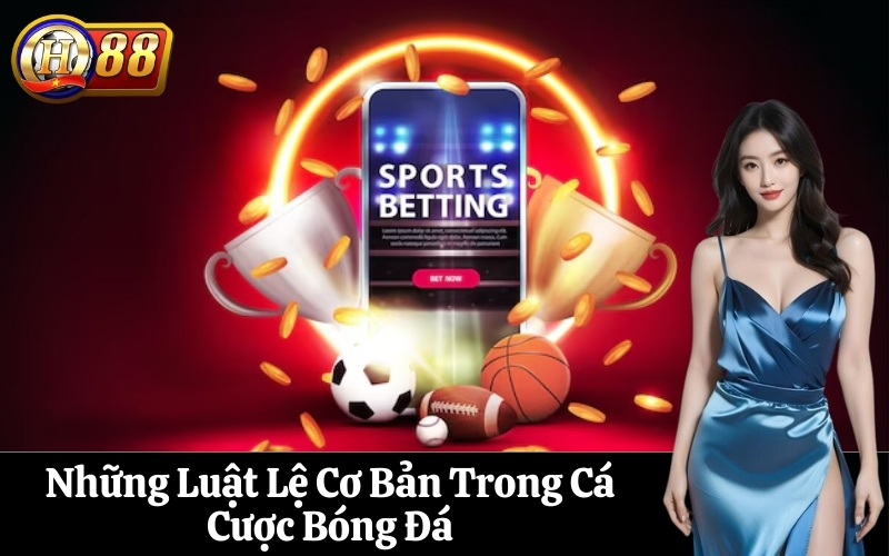 Những Luật Lệ Cơ Bản Trong Cá Cược Bóng Đá