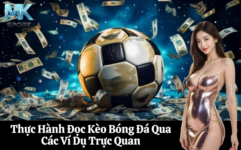 Thực Hành Đọc Kèo Bóng Đá Qua Các Ví Dụ Trực Quan