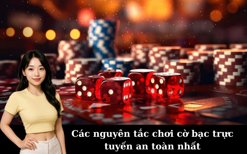 Các nguyên tắc chơi cờ bạc trực tuyến an toàn nhất
