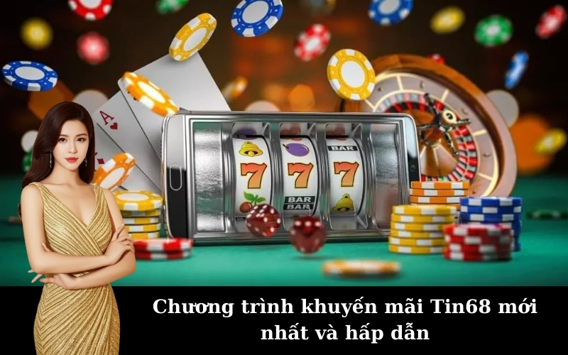 Chương trình khuyến mãi Tin68 mới nhất và hấp dẫn