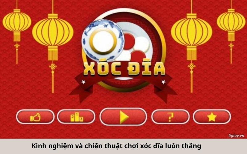 Kinh nghiệm và chiến thuật chơi xóc đĩa luôn thắng