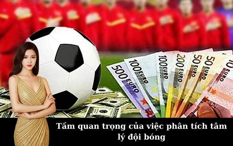 Tầm quan trọng của việc phân tích tâm lý đội bóng