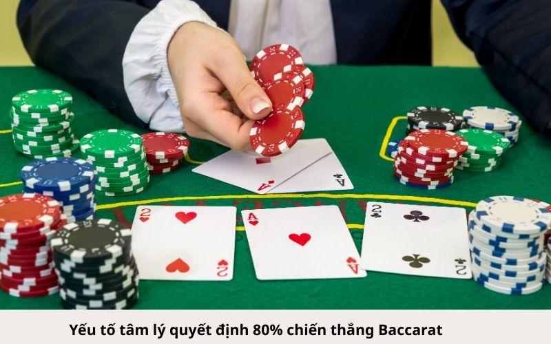 Yếu tố tâm lý quyết định 80% chiến thắng Baccarat